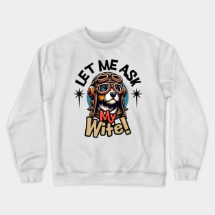 Let Me Ask My Wife Crewneck Sweatshirt